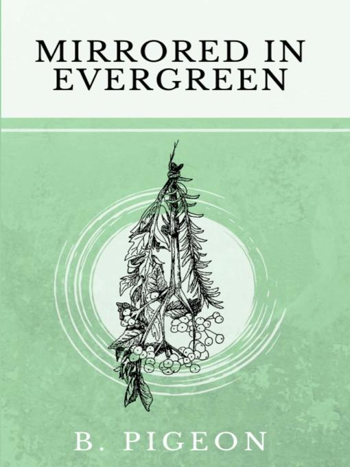 Title details for Mirrored in Evergreen by B. Pigeon - Available